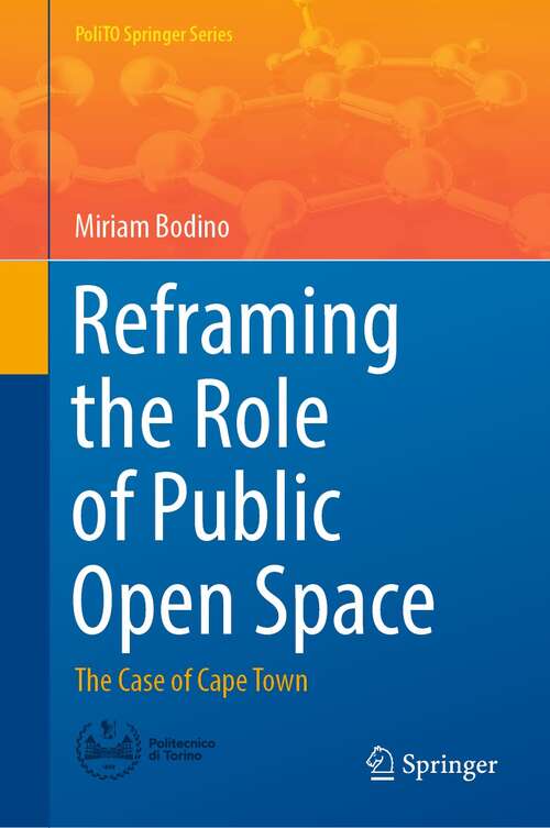 Book cover of Reframing the Role of Public Open Space: The Case of Cape Town (1st ed. 2022) (PoliTO Springer Series)
