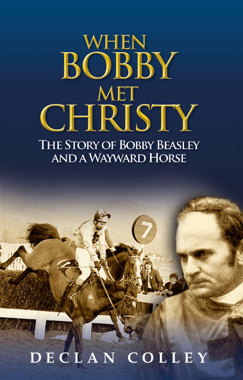 Book cover of When Bobby Met Christy: The Story Of Bobby Beasley And A Wayward Horse