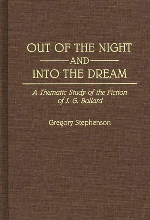 Book cover of Out of the Night and Into the Dream: Thematic Study of the Fiction of J.G. Ballard (Contributions to the Study of Science Fiction and Fantasy)
