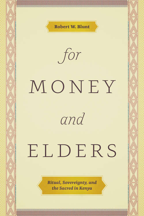 Book cover of For Money and Elders: Ritual, Sovereignty, and the Sacred in Kenya
