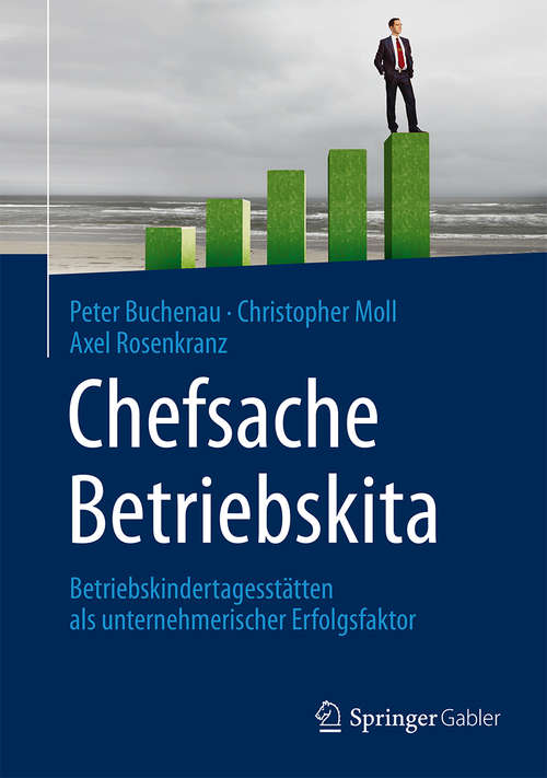Book cover of Chefsache Betriebskita: Betriebskindertagesstätten als unternehmerischer Erfolgsfaktor (2014)