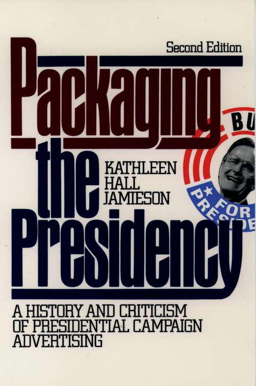 Book cover of Packaging the Presidency: A History And Criticism Of Presidential Campaign Advertising (2)