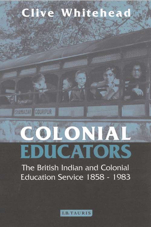 Book cover of Colonial Educators: The British Indian and Colonial Education Service 1858-1983 (International Library of Historical Studies)