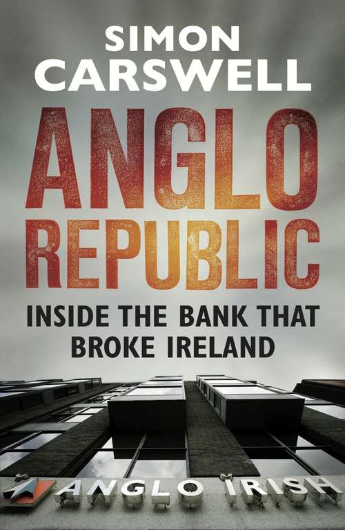 Book cover of Anglo Republic: Inside the bank that broke Ireland