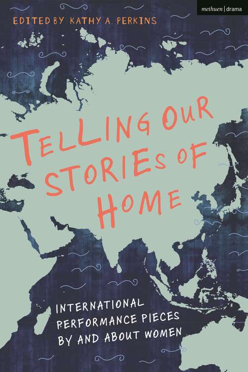 Book cover of Telling Our Stories of Home: International Performance Pieces By and About Women