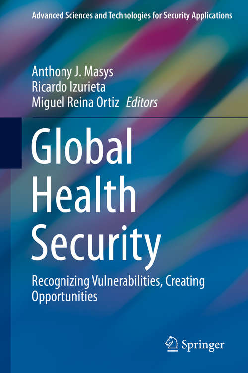 Book cover of Global Health Security: Recognizing Vulnerabilities, Creating Opportunities (1st ed. 2020) (Advanced Sciences and Technologies for Security Applications)