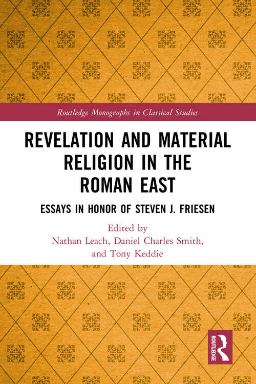 Book cover of Revelation and Material Religion in the Roman East: Essays in Honor of Steven J. Friesen (Routledge Monographs in Classical Studies)