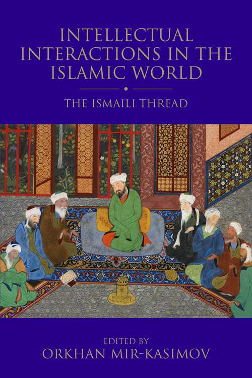 Book cover of Intellectual Interactions in the Islamic World: The Ismaili Thread (Shi'i Heritage Series)
