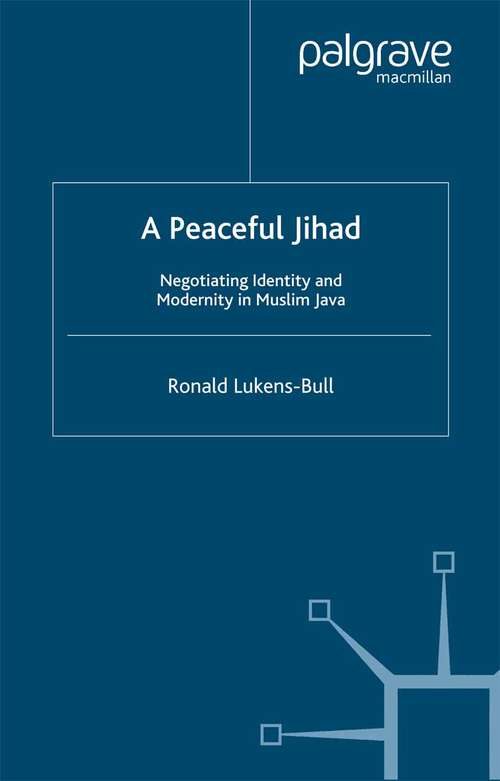 Book cover of A Peaceful Jihad: Negotiating Identity and Modernity in Muslim Java (2005) (Contemporary Anthropology of Religion)