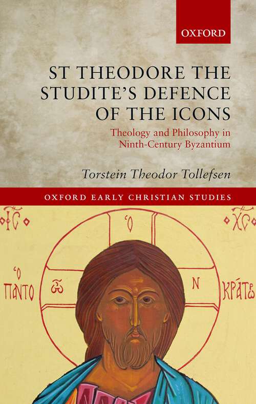 Book cover of St Theodore the Studite's Defence of the Icons: Theology and Philosophy in Ninth-Century Byzantium (Oxford Early Christian Studies)