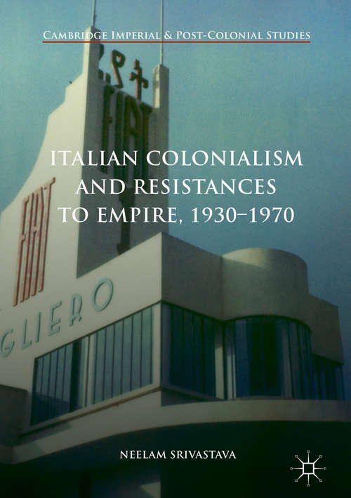 Book cover of Italian Colonialism and Resistances to Empire, 1930-1970 (1st ed. 2018) (Cambridge Imperial and Post-Colonial Studies)