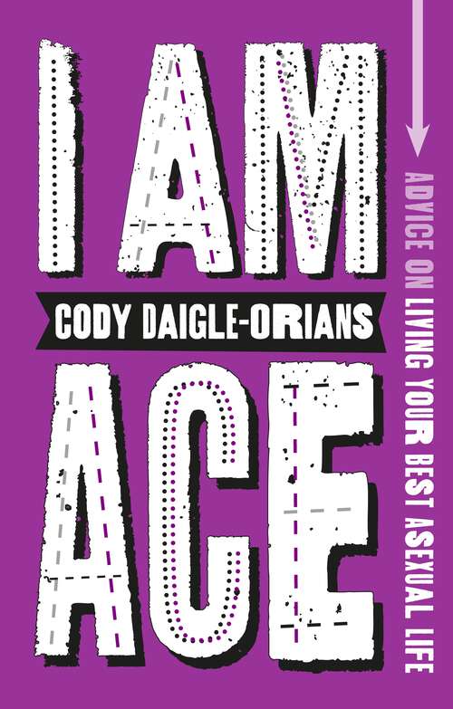 Book cover of I Am Ace: Advice on Living Your Best Asexual Life