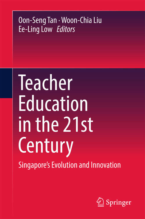 Book cover of Teacher Education in the 21st Century: Singapore’s Evolution and Innovation