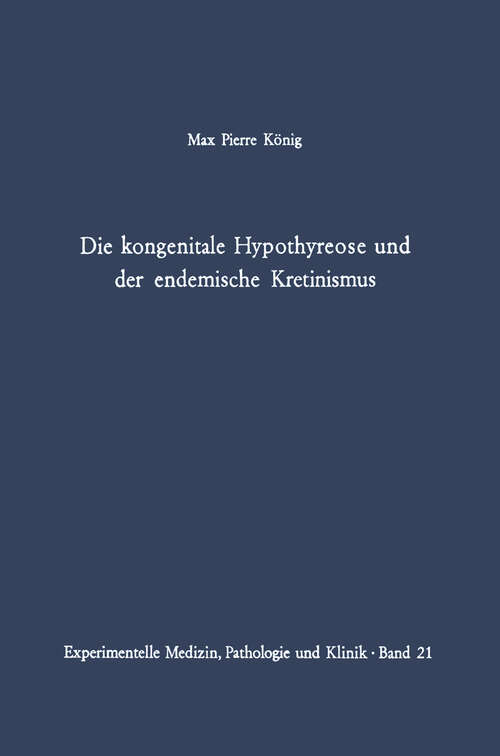 Book cover of Die kongenitale Hypothyreose und der endemische Kretinismus (1968) (Experimentelle Medizin, Pathologie und Klinik #21)