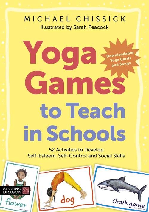 Book cover of Yoga Games to Teach in Schools: 52 Activities to Develop Self-Esteem, Self-Control and Social Skills