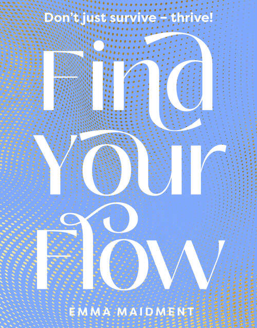 Book cover of Find Your Flow: Don't just survive – thrive!