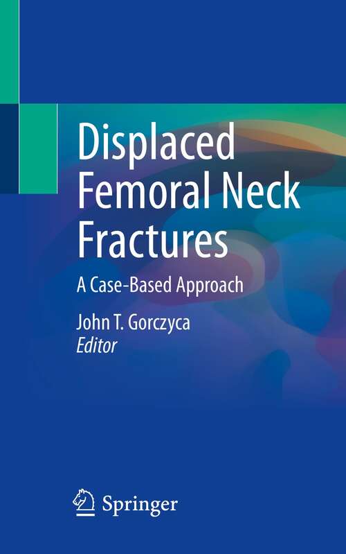 Book cover of Displaced Femoral Neck Fractures: A Case-Based Approach (1st ed. 2022)