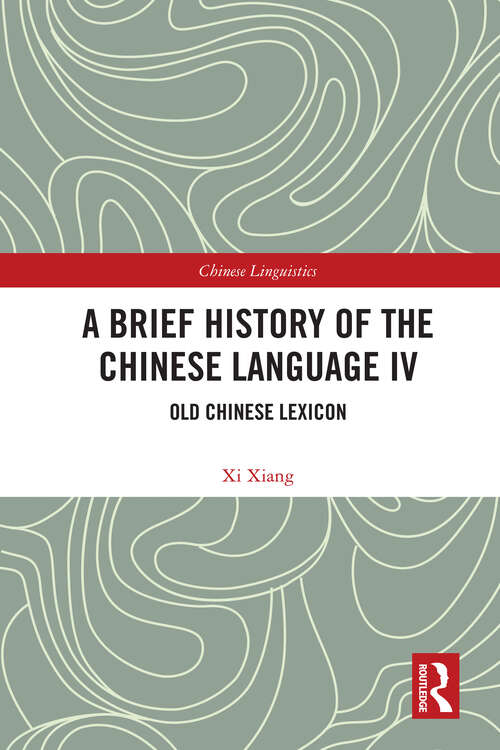 Book cover of A Brief History of the Chinese Language IV: Old Chinese Lexicon (Chinese Linguistics)