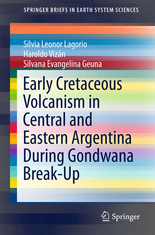 Book cover of Early Cretaceous Volcanism in Central and Eastern Argentina During Gondwana Break-Up (1st ed. 2016) (SpringerBriefs in Earth System Sciences)