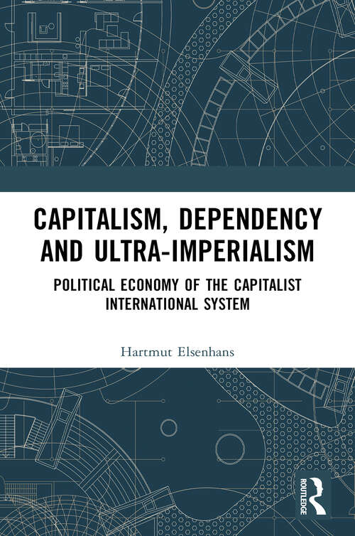 Book cover of Capitalism, Dependency and Ultra-Imperialism: Political Economy of the Capitalist International System