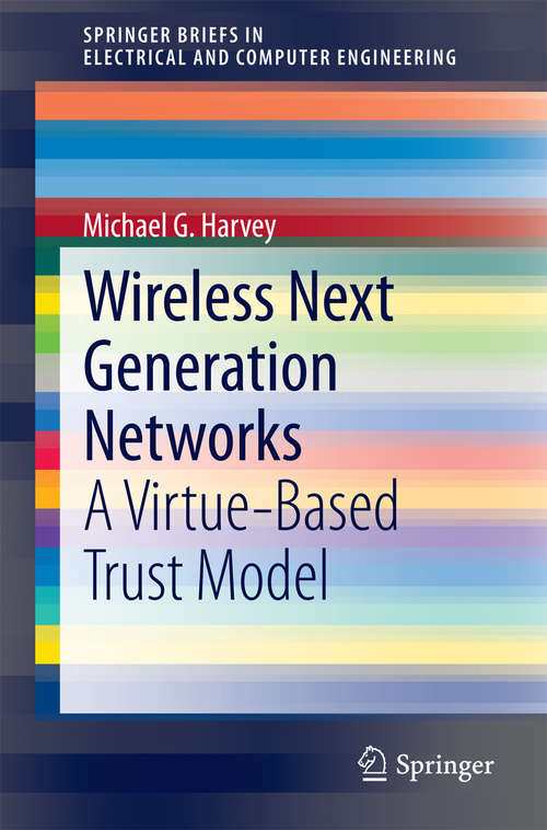 Book cover of Wireless Next Generation Networks: A Virtue-Based Trust Model (2014) (SpringerBriefs in Electrical and Computer Engineering)