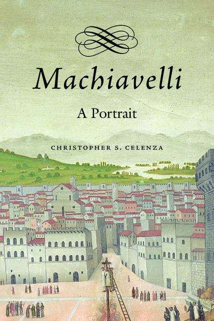 Book cover of Machiavelli: A Portrait