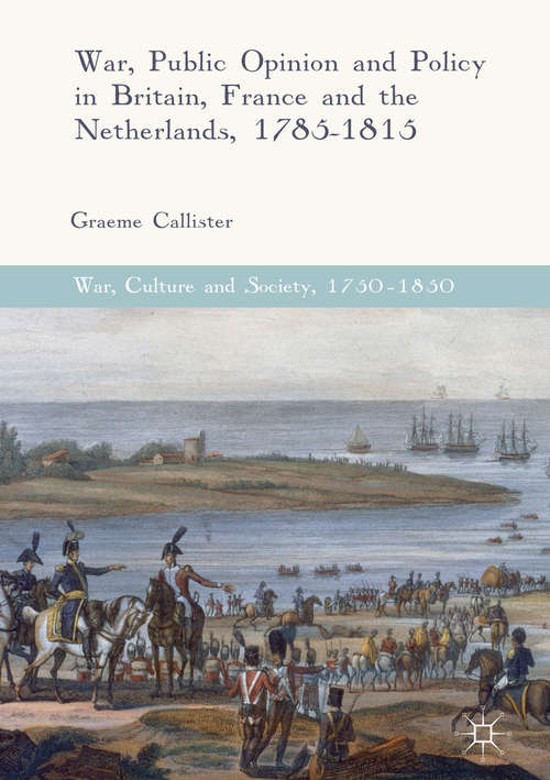 Book cover of War, Public Opinion and Policy in Britain, France and the Netherlands, 1785-1815
