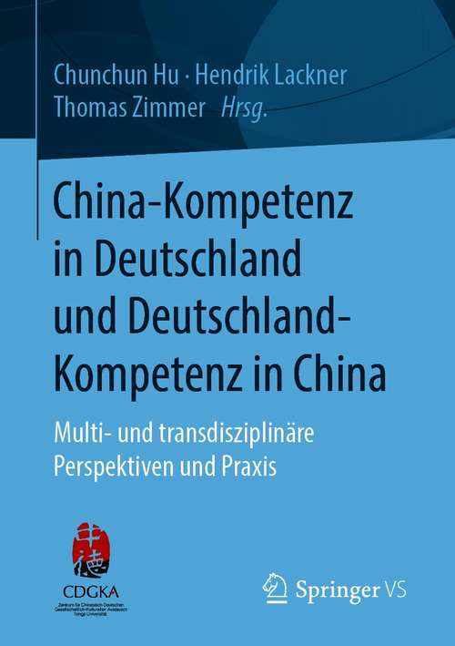 Book cover of China-Kompetenz in Deutschland und Deutschland-Kompetenz in China: Multi- und transdisziplinäre Perspektiven und Praxis (1. Aufl. 2021)