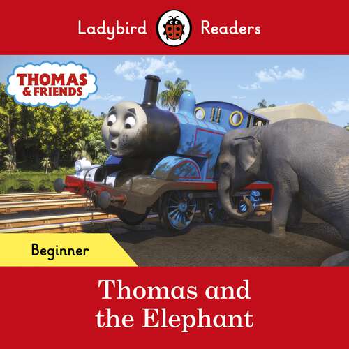 Book cover of Ladybird Readers Beginner Level - Thomas the Tank Engine - Thomas and the Elephant (Ladybird Readers)