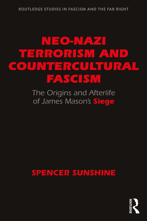 Book cover of Neo-Nazi Terrorism and Countercultural Fascism: The Origins and Afterlife of James Mason’s Siege (Routledge Studies in Fascism and the Far Right)
