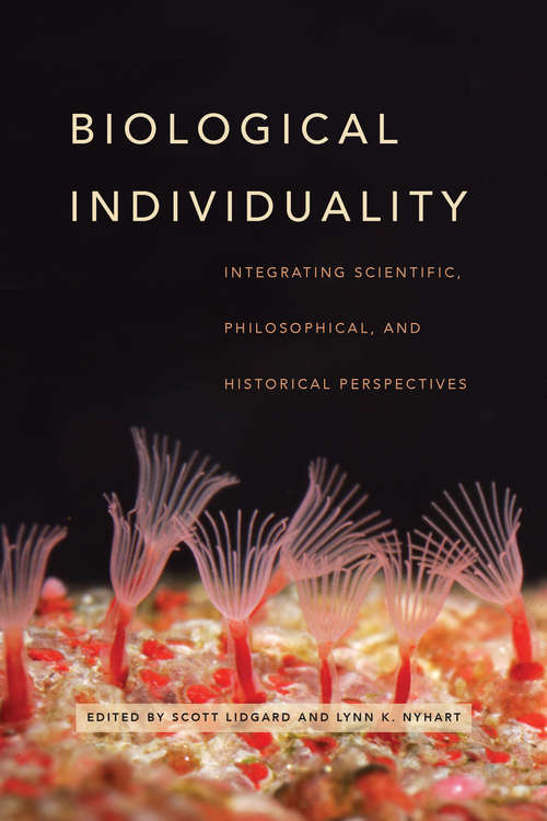 Book cover of Biological Individuality: Integrating Scientific, Philosophical, and Historical Perspectives