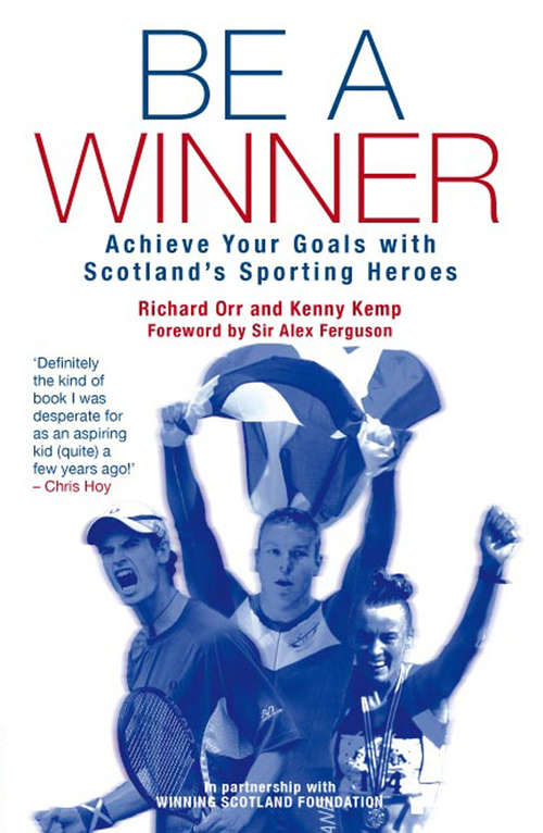 Book cover of Be a Winner: Achieve Your Goals with Scotland's Sporting Heroes