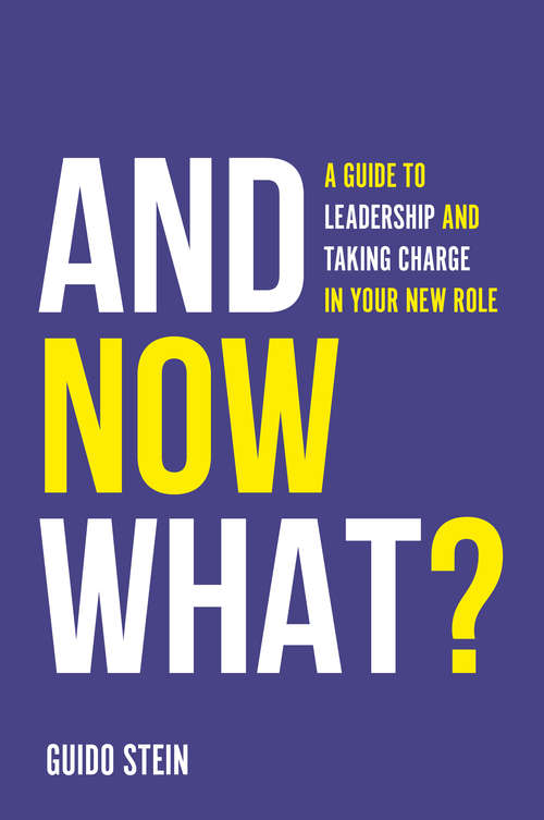 Book cover of And Now What?: A Guide to Leadership and Taking Charge in Your New Role