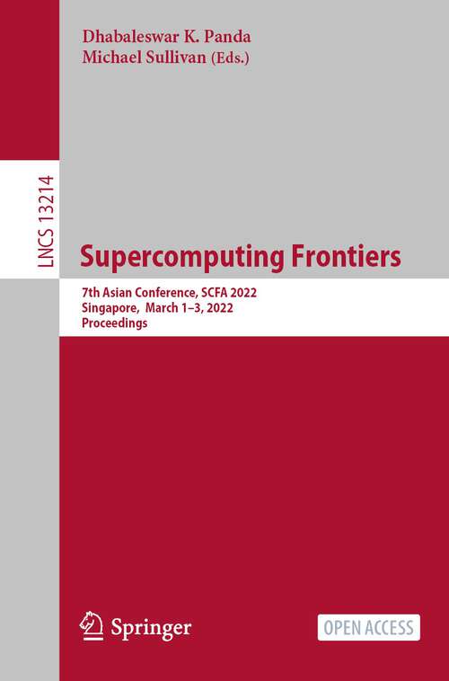 Book cover of Supercomputing Frontiers: 7th Asian Conference, SCFA 2022, Singapore, March 1–3, 2022, Proceedings (1st ed. 2022) (Lecture Notes in Computer Science #13214)