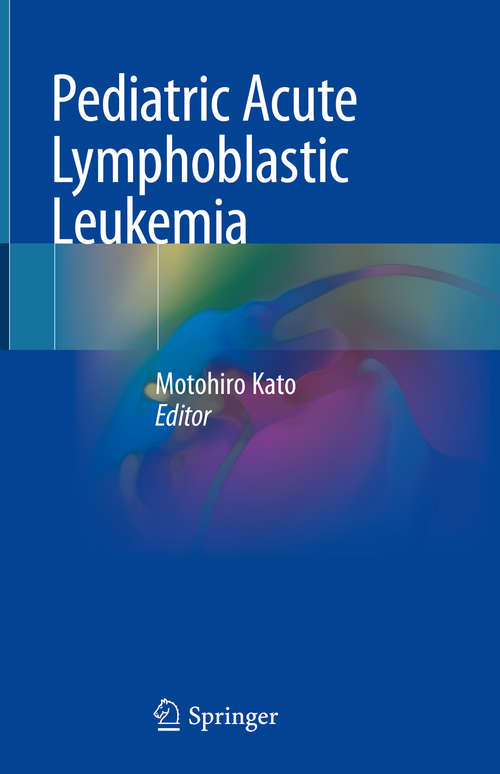 Book cover of Pediatric Acute Lymphoblastic Leukemia (1st ed. 2020)