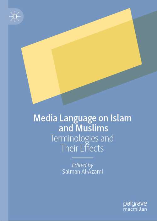 Book cover of Media Language on Islam and Muslims: Terminologies and Their Effects (1st ed. 2023)