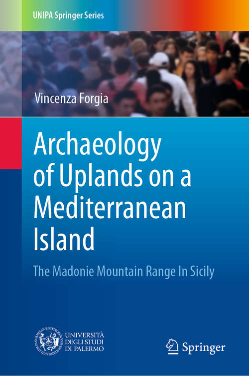 Book cover of Archaeology of Uplands on a Mediterranean Island: The Madonie Mountain Range In Sicily (1st ed. 2019) (UNIPA Springer Series)