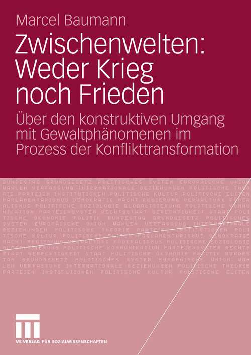 Book cover of Zwischenwelten: Weder Krieg noch Frieden: Über den konstruktiven Umgang mit Gewaltphänomenen im Prozess der Konflikttransformation (2008)