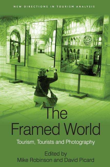 Book cover of The Framed World: Tourism, Tourists And Photography (New Directions In Tourism Analysis Series (PDF))