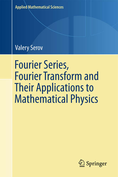 Book cover of Fourier Series, Fourier Transform and Their Applications to Mathematical Physics (Applied Mathematical Sciences #197)