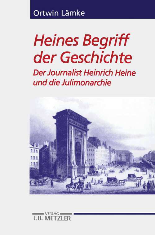 Book cover of Heines Begriff der Geschichte: Der Journalist Heinrich Heine und die Julimonarchie. Heine-Studien (1. Aufl. 1997) (Heine Studien)