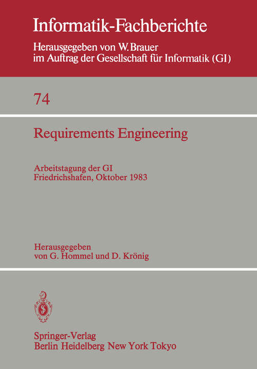 Book cover of Requirements Engineering: Arbeitstagung der GI, Friedrichshafen, 12–14 Oktober 1983 (1983) (Informatik-Fachberichte #74)