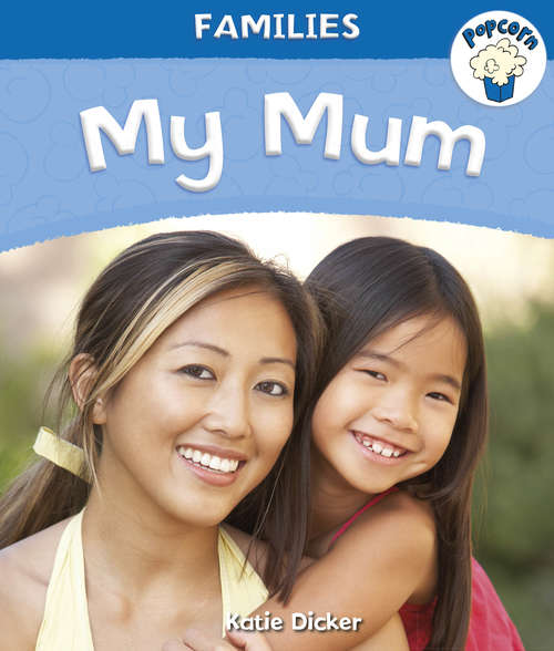 Book cover of My Mum: My Mum (Popcorn: Families)