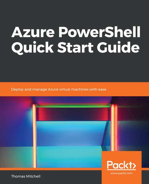 Book cover of Azure PowerShell Quick Start Guide: Deploy And Manage Azure Virtual Machines With Ease