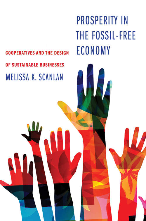 Book cover of Prosperity in the Fossil-Free Economy: Cooperatives and the Design of Sustainable Businesses