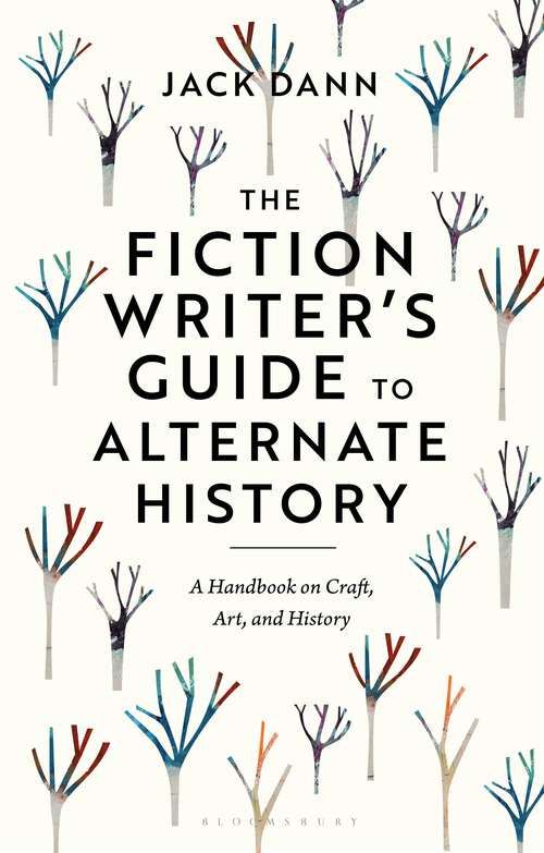 Book cover of The Fiction Writer's Guide to Alternate History: A Handbook on Craft, Art, and History