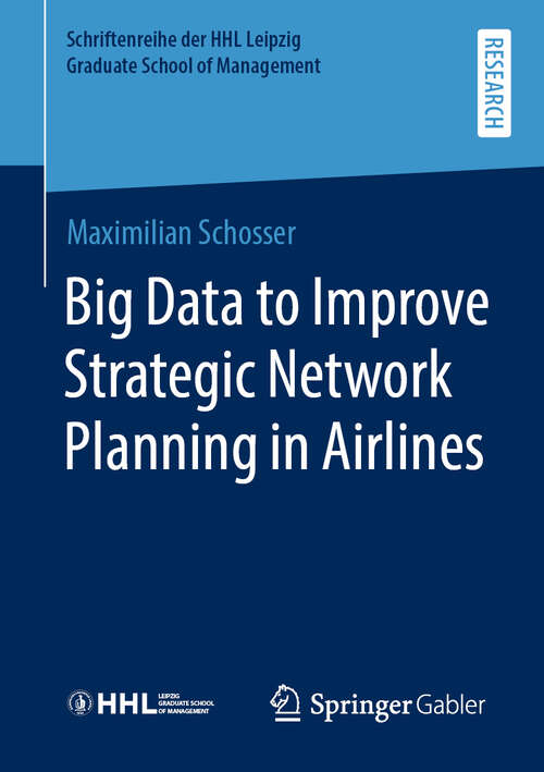 Book cover of Big Data to Improve Strategic Network Planning in Airlines (1st ed. 2020) (Schriftenreihe der HHL Leipzig Graduate School of Management)