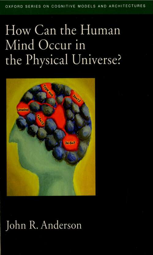 Book cover of How Can the Human Mind Occur in the Physical Universe? (Oxford Series on Cognitive Models and Architectures #3)