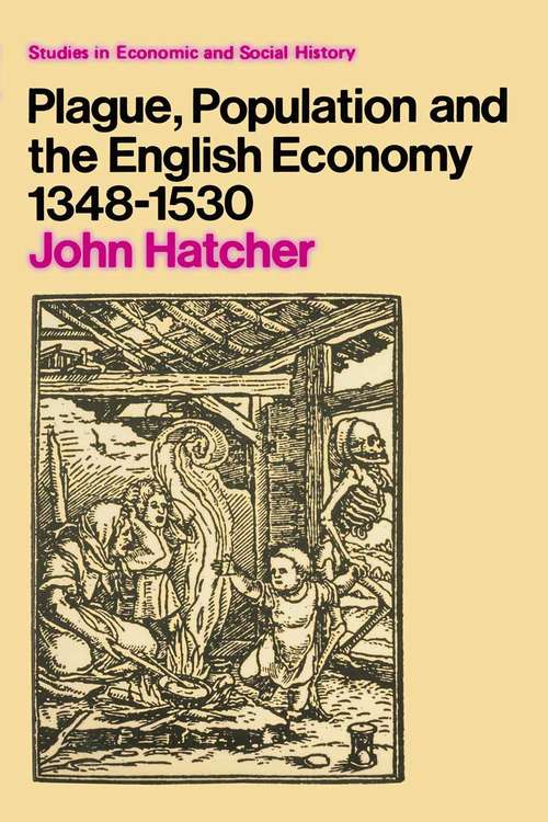 Book cover of Plague, Population and the English Economy 1348–1530 (1st ed. 1977) (Studies in Economic and Social History)
