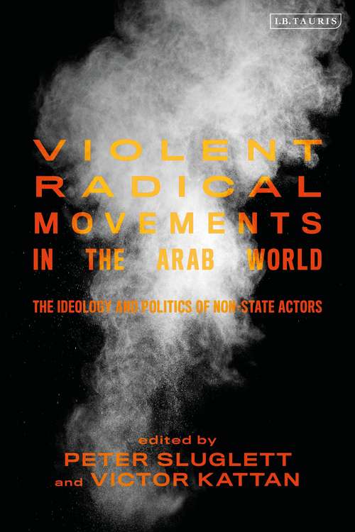 Book cover of Violent Radical Movements in the Arab World: The Ideology and Politics of Non-State Actors (Library Of Modern Middle East Studies)
